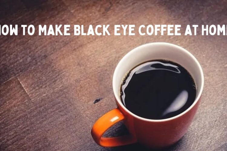 How to Make Black Eye Coffee at Home