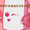 Red Eye vs Black Eye Coffee