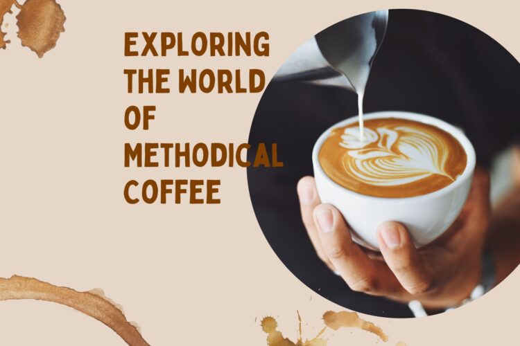 Exploring the World of Methodical Coffee